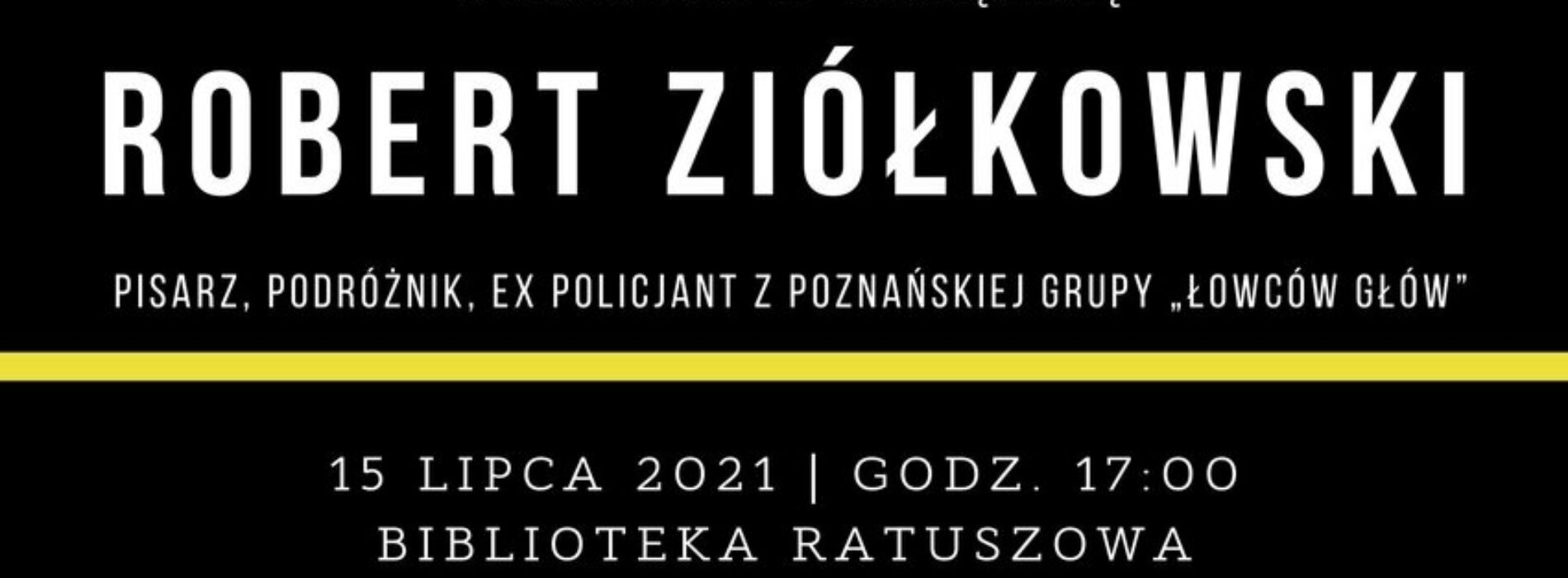 Robert Ziółkowski – spotkanie z pisarzem, ex policjantem z grupy ,,łowców głów”